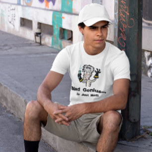 T-shirt Mad Genius ou Just Mad Men