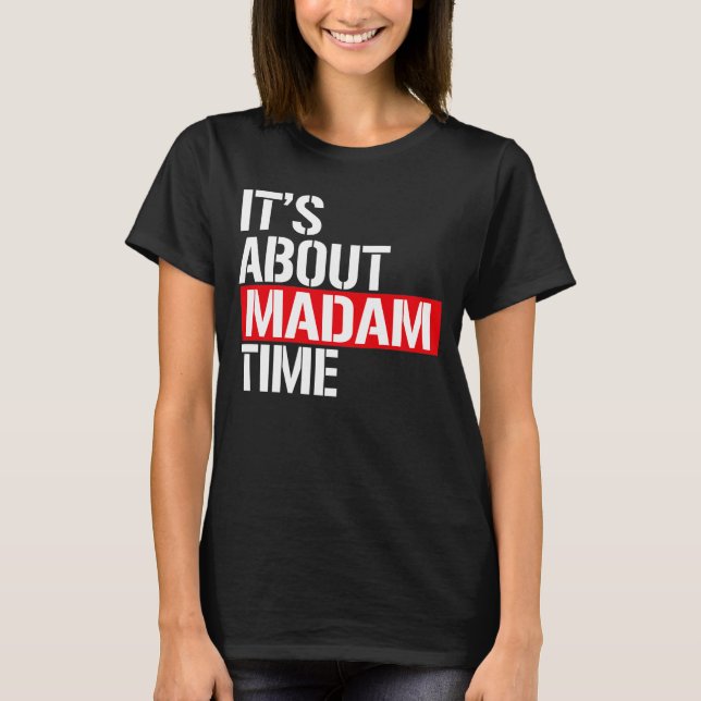 T-shirt Madame la Présidente - Il s'agit de madame le temp (Devant)