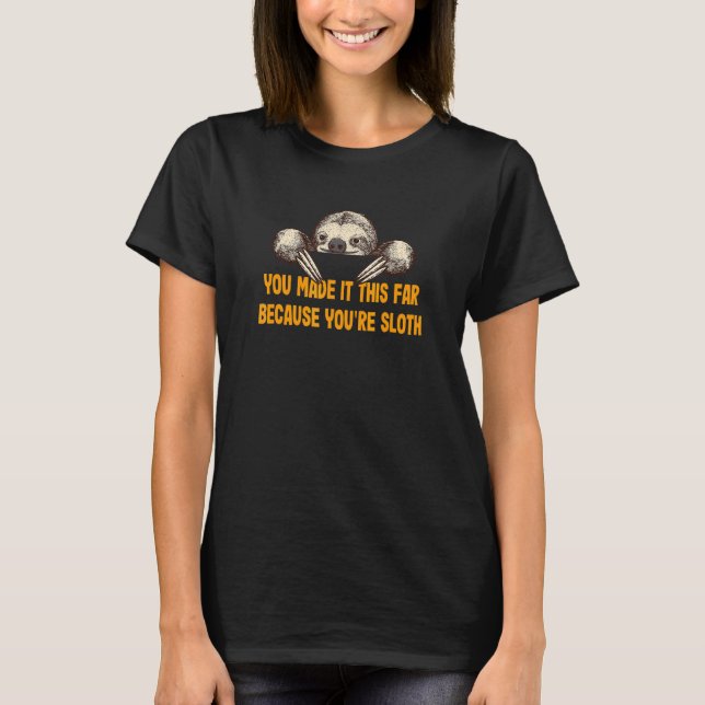 T-shirt Made It Because You're Sloth  Sloth  Humor Lazy (Devant)
