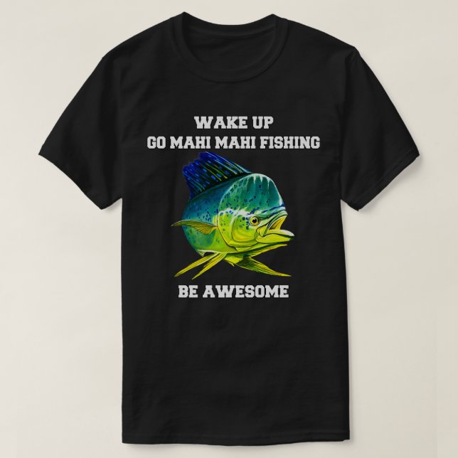 T-shirt Mahi Mahi Pêcheur Se Réveiller Go Mahi Mahi Pêcher (Design devant)