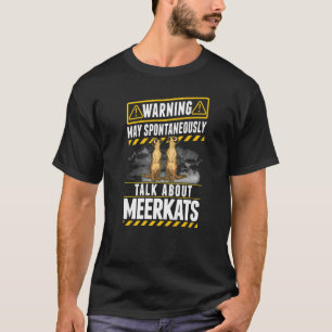 T-shirt Mai spontanément parler de Meerkats