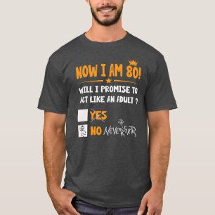 T-shirt Maintenant, j'ai 80 ans 80ème adulte drôle Anniver