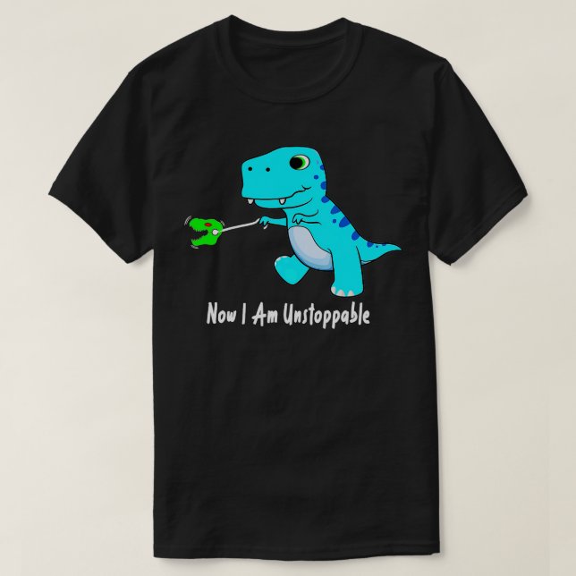 T-shirt Maintenant, Je Suis Inarrêtable Dinosaur Funny TRe (Design devant)