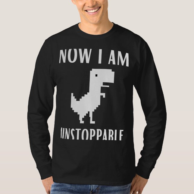 T-shirt Maintenant Je Suis Inarrêtable Dinosaur Rex Jeu Na (Devant)