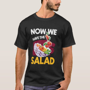 T-shirt Maintenant nous avons les dictons de salade Dengli