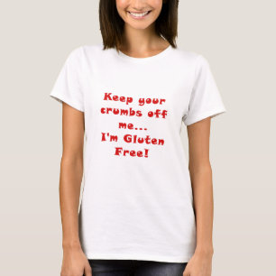 T-shirt Maintenez vos miettes de moi le gluten Im libres