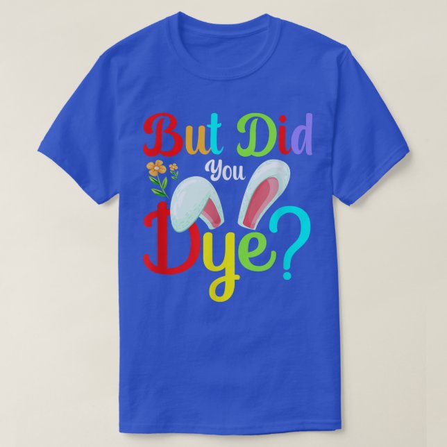 T-shirt Mais Avez-Vous Déchiré L'Oeuf De Pâques Heureux Bu (Design devant)