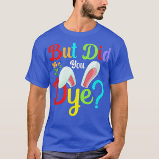 T-shirt Mais Avez-Vous Déchiré L'Oeuf De Pâques Heureux Bu