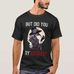 T-shirt Mais Avez-Vous Essayé Des Sangsues Femme Peste Doc