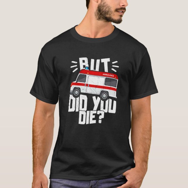 T-shirt Mais Avez-Vous Mort Drôle EMT Paramedic Medic Emer (Devant)