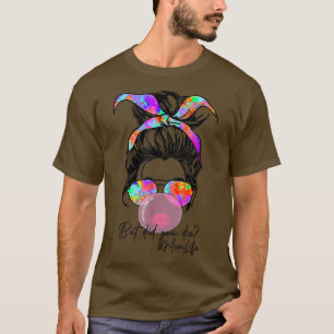 T-shirt Mais Avez-Vous Mort Maman Vie Tie Dye Messy Bun Bu