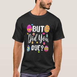 T-shirt Mais Avez-Vous Teint Des Oeufs De Pâques Humour Po