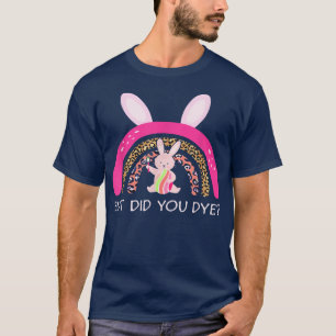 T-shirt Mais Avez-Vous Teint Easter Bunny Dye Egg Rainbow 