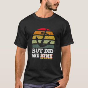 T-shirt Mais Avons-Nous Éclaté Pontoon Bateau Capitaine 9