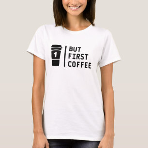 T-shirt Mais d'abord du café !