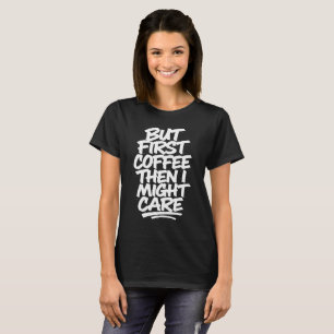 T-shirt Mais d'abord du café, ensuite je pourrais m'en sou