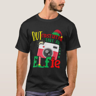 T-shirt Mais d'abord laissez-moi prendre Elfie mignon Elf 