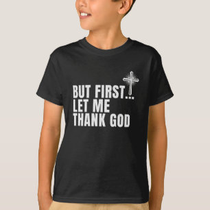 T-shirt Mais D'Abord, Laissez-Moi Remercier Dieu