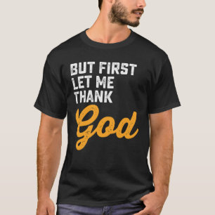 T-shirt Mais D'Abord, Laissez-Moi Remercier Dieu