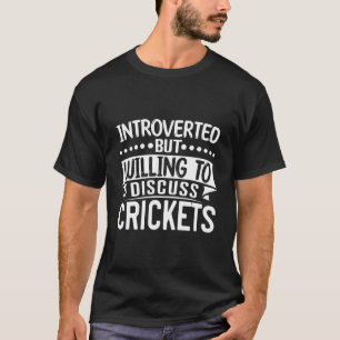 T-shirt Mais disposé à discuter des grillons Cricket