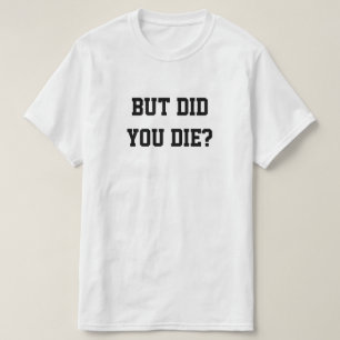 T-SHIRT MAIS ÊTES-VOUS MORT ?