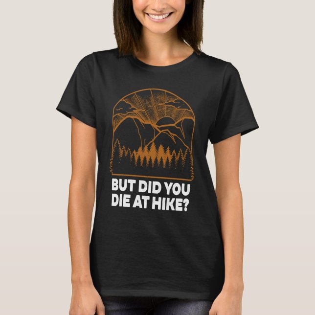 T-shirt Mais êtes-vous mort à Hike Randonnée Humour Hiker  (Devant)