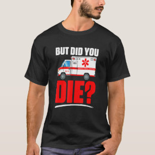 T-shirt Mais êtes-vous mort   Technicien médical d'urgence