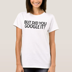 T-shirt Mais L'Avez-Vous Google ?