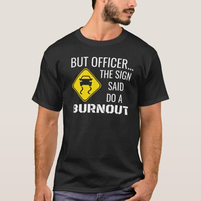 T-shirt Mais L'Officier Dit Que Le Signe Fait Un Brûlage (Devant)