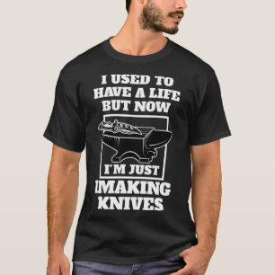 T-shirt mais maintenant je fais juste des couteaux couteau