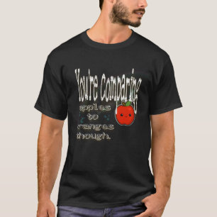 T-shirt Mais on compare des pommes à des oranges.