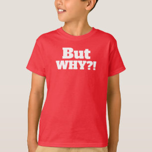 T-shirt Mais pourquoi ? ! Chemise de base ConfortSoft® san