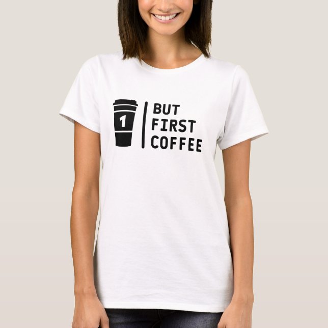 T-shirt Mais premier café ! (Devant)