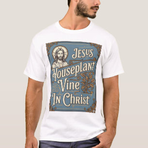 T-shirt Maison de Jésus Plante grimpante Dans le Christ Jé