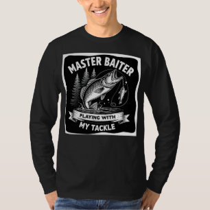 T-shirt Maître Appât toujours jouer avec mon attirail