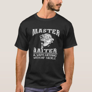 T-shirt Maítre Baiter Always Messing With My Tackle Fishin
