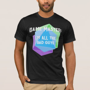 T-shirt Maître de jeu Je suis TOUS les mauvais gars T-shir