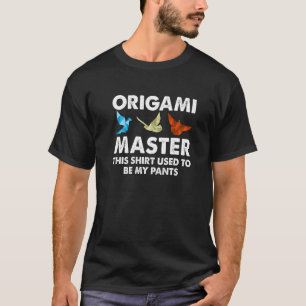 T-shirt Maître d'origami Ceci était mon pantalon