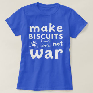 T-shirt Make Biscuits Not War Funny Cat Lover 