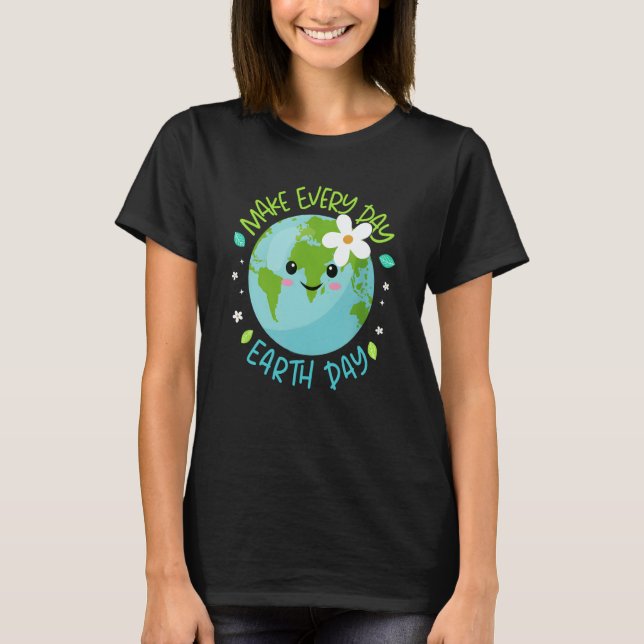 T-shirt Make Every Day Earth Day Cute Planet Save Environm (Devant)