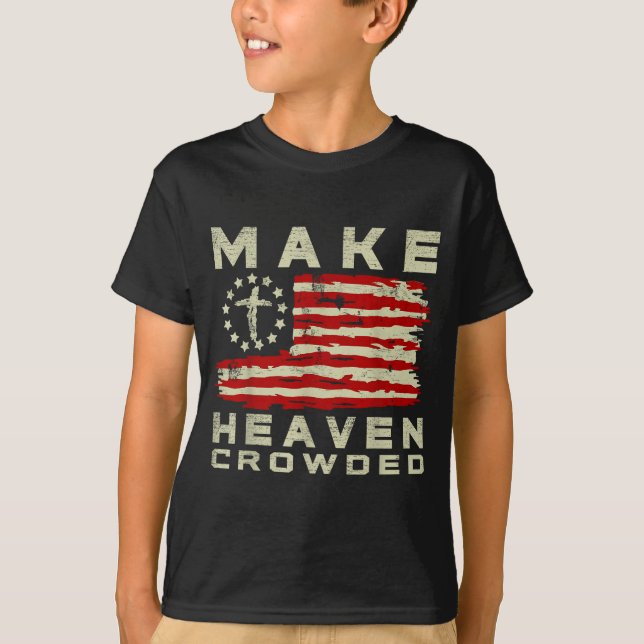 T-shirt Make Heaven Crowded Christian Faith Bible Usa Flag (Devant)