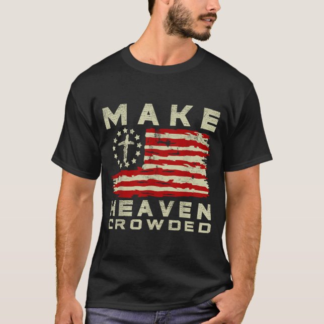 T-shirt Make Heaven Crowded Christian Faith Bible Usa Flag (Devant)
