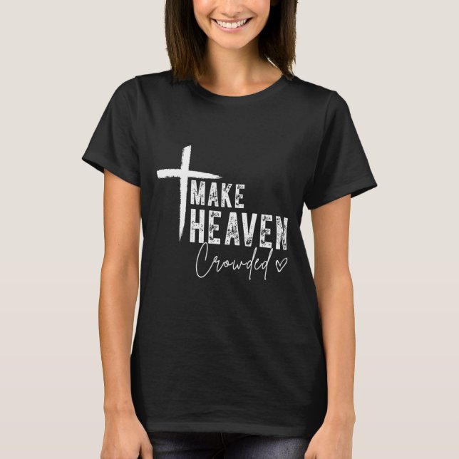 T-shirt Make Heaven Crowded Christian Faith Design Evangel (Devant)