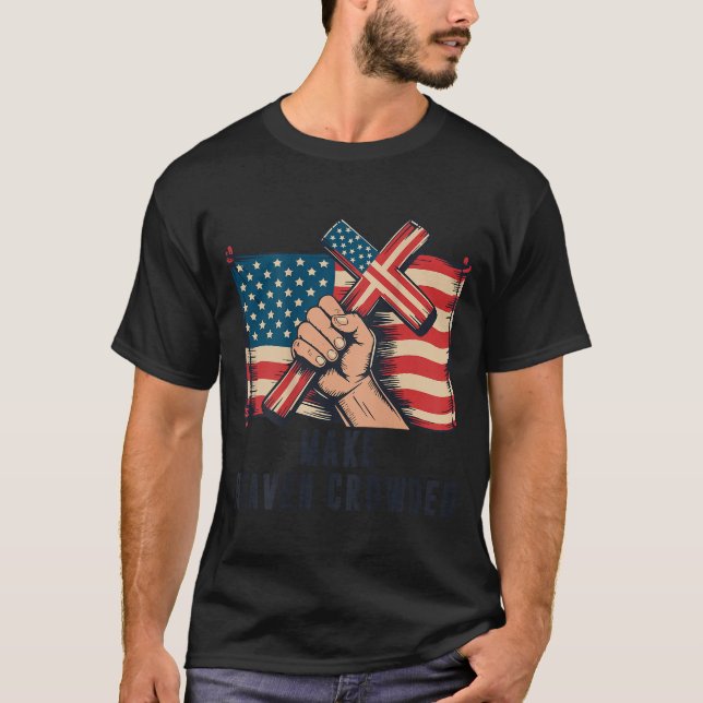 T-shirt Make Heaven Crowded Christian Patriotic Cross Amer (Devant)