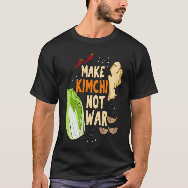 T-shirt Make Kimchi Not War Fermented Vegetables Funny Kor (Devant)