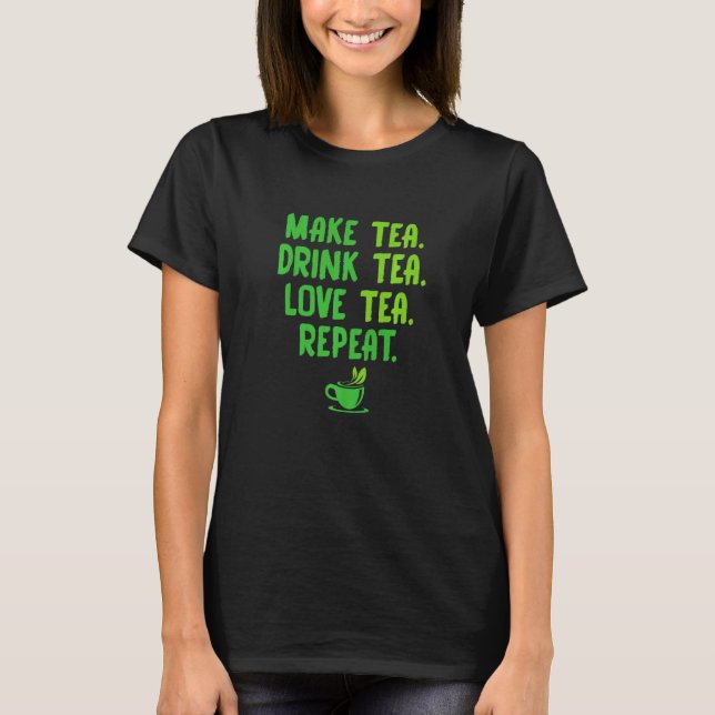 T-shirt Make Tea Drink Tea Love Tea Repeat Tea Drinker Bre (Devant)