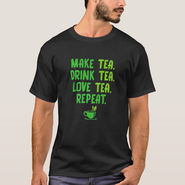 T-shirt Make Tea Drink Tea Love Tea Repeat Tea Drinker Bre (Devant)