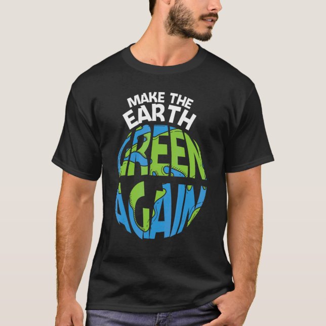 T-shirt Make The Earth Green Earth Day Every Day Earth Day (Devant)