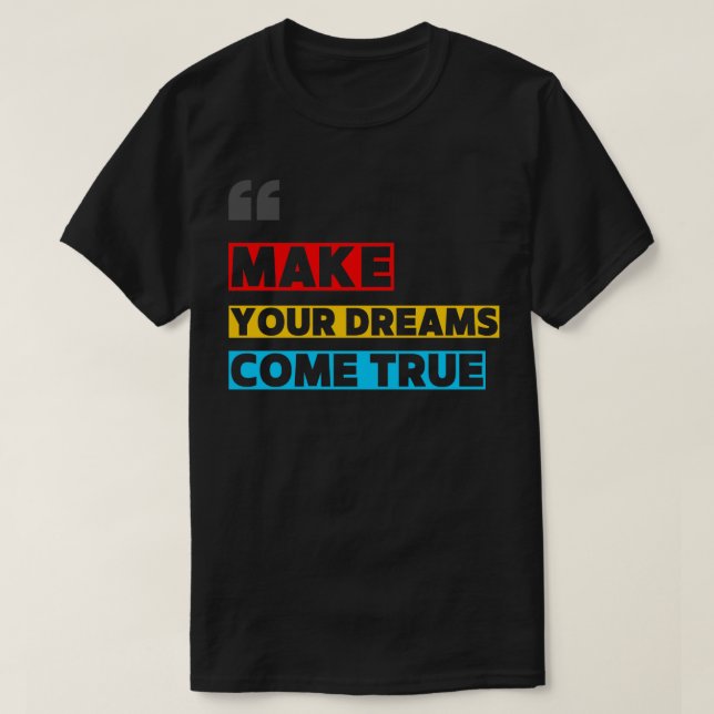 T-SHIRT MAKE YOUR DREAM COME TRUE (Design devant)