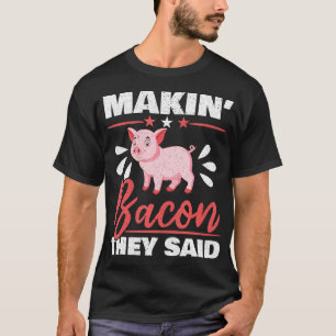 T-shirt Makin' Bacon Ils Ont Dit Agricole D'Animaux De Fer